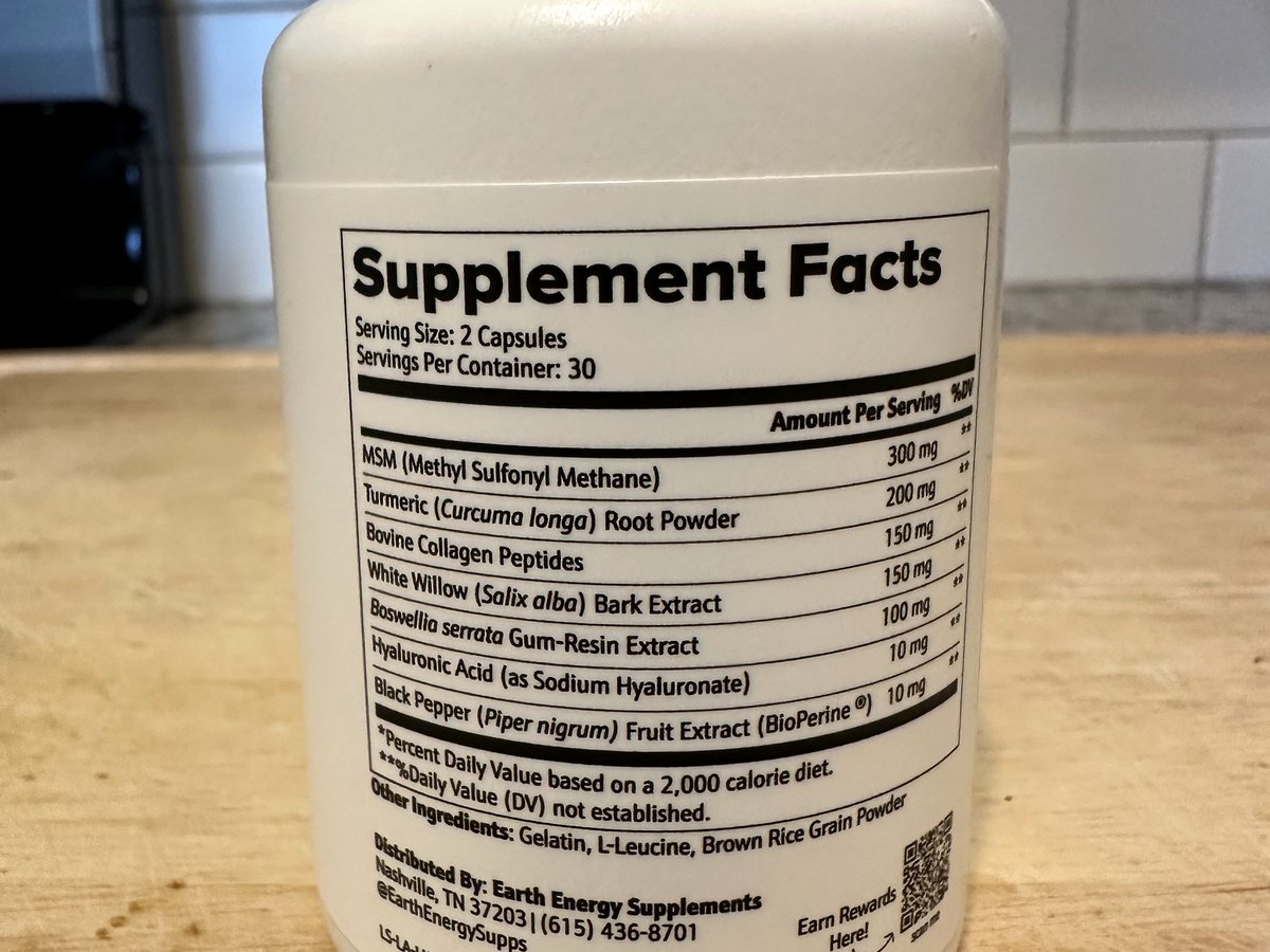 Earth Energy Joint Support Supplement Facts: 2 capsules, 30 servings, MSM 300 mg, turmeric 200 mg, bovine collagen peptides 150 mg, white willow bark 150 mg, boswellia serrata 100 mg, hyaluronic acid 10 mg, black pepper BioPerine 10 mg